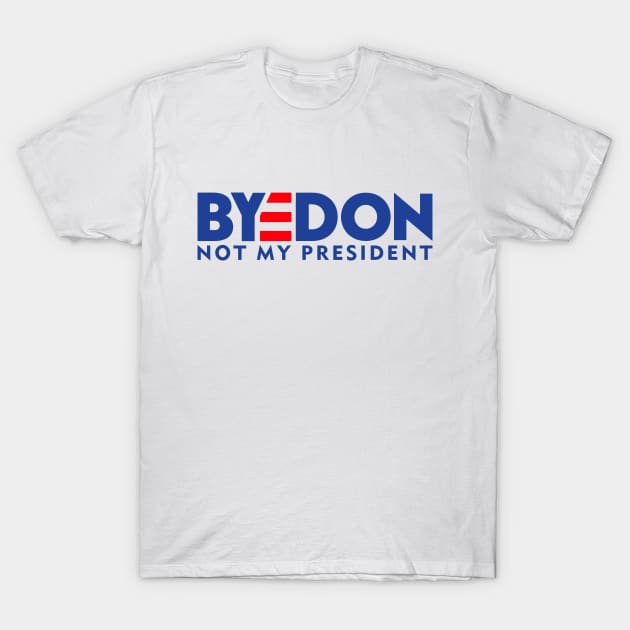 BYEDON - NOT MY PRESIDENT T-Shirt by smilingnoodles